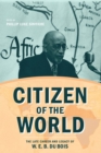 Citizen of the World : The Late Career and Legacy of W. E. B. Du Bois - Book