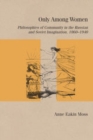 Only Among Women : Philosophies of Community in the Russian and Soviet Imagination, 1860-1940 - eBook