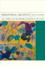 Immaterial Archives : An African Diaspora Poetics of Loss - Book