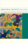 Immaterial Archives : An African Diaspora Poetics of Loss - Book