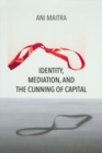 Identity, Mediation, and the Cunning of Capital - eBook