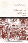 Rakes of the Old Court : A Novel - Book