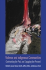 Violence and Indigenous Communities : Confronting the Past and Engaging the Present - Book