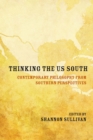 Thinking the US South : Contemporary Philosophy from Southern Perspectives - Book