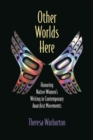 Other Worlds Here : Honoring Native Women's Writing in Contemporary Anarchist Movements - Book