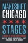 Makeshift Chicago Stages : A Century of Theater and Performance - Book