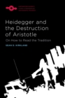 Heidegger and the Destruction of Aristotle : On How to Read the Tradition - Book