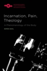Incarnation, Pain, Theology : A Phenomenology of the Body - Book