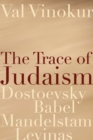 The Trace of Judaism : Dostoevsky, Babel, Mandelstam, Levinas - Book