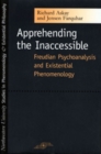 Apprehending the Inaccessible : Freudian Psychoanalysis and Existential Phenomenology - eBook