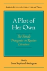A Plot of Her Own : The Female Protagonist in Russian Literature - eBook