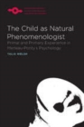 The Child as Natural Phenomenologist : Primal and Primary Experience in Merleau-Ponty's Psychology - eBook