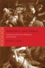 Violence and Grace : Exceptional Life between Shakespeare and Modernity - eBook