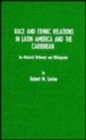 Race and Ethnic Relations in Latin America and the Caribbean : A Historical Dictionary and Bibliography - Book