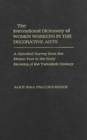The International Dictionary of Women Workers in the Decorative Arts : A Historical Survey from the Distant Past to the Early Decades of the Twentieth Century - Book