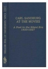 Carl Sandburg at the Movies : A Poet in the Silent Era 1920-1927 - Book