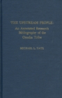 The Upstream People : An Annotated Research Bibliography of the Omaha Tribe - Book