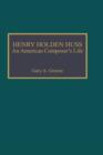 Henry Holden Huss : An American Composer's Life - Book