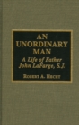 An Unordinary Man : A Life of Father John LaFarge, S.J. - Book