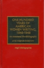 One Hundred Years of American Women Writing, 1848-1948 : An Annotated Bio-Bibliography - Book