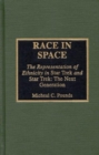 Race in Space : The Representation of Ethnicity in 'Star Trek' and 'Star Trek: The Next Generation' - Book
