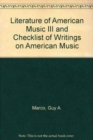 Literature of American Music III and Checklist of Writings on American Music - Book
