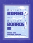 Bulletin Bored? or Bulletin Boards! : K-12 - Book