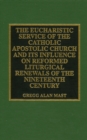 The Eucharistic Service of the Catholic Apostolic Church and Its Influence on : Reformed Liturgical Renewals of the Nineteenth Century - Book