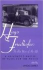 Hugo Friedhofer : The Best Years of His Life - A Hollywood Master of Music for the Movies - Book