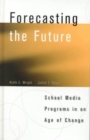 Forecasting the Future : School Media Programs in an Age of Change - Book