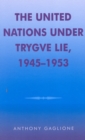 The United Nations under Trygve Lie, 1945-1953 - Book