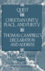 The Quest for Christian Unity, Peace, and Purity in Thomas Campbell's Declaration and Address : Text and Studies - Book