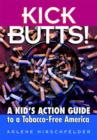 Kick Butts! : A Kid's Guide to a Tobacco-free America - Book