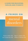 A Primer on Mental Disorders : A Guide for Educators, Families, and Students - Book