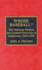 Whose Baseball? : The National Pastime and Cultural Diversity in California, 1850-1941 - Book