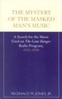 The Mystery of the Masked Man's Music : A Search for the Music Used on 'The Lone Ranger' Radio Program, 1933-1954 - Book
