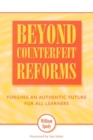 Beyond Counterfeit Reforms : Forging an Authentic Future for All Learners - Book