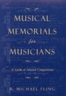 Musical Memorials for Musicians : A Guide to Selected Compositions - Book
