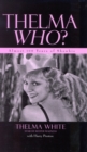 Thelma Who? : Almost 100 Years of Showbiz - Book