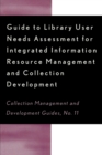 Guide to Library User Needs Assessment for Integrated Information Resource : Management and Collection Development - Book