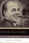 Heitor Villa-Lobos : A Life (1887-1959) - Book