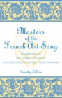 Masters of the French Art Song : Translations of the Complete Songs of Chausson, Debussy, Duparc, Faure, and Ravel - Book