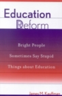 Education Deform : Bright People Sometimes Say Stupid Things About Education - Book