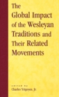 The Global Impact of the Wesleyan Traditions and Their Related Movements - Book