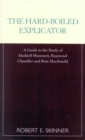 The Hard-Boiled Explicator : A Guide to the Study of Dashiell Hammett, Raymond Chandler and Ross Macdonald - Book