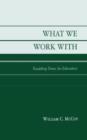 What We Work with : Troubling Times for Educators - Book