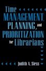 Time Management, Planning, and Prioritization for Librarians - Book