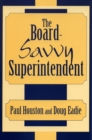 The Board-Savvy Superintendent - Book