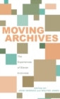 Moving Archives : The Experiences of Eleven Archivists - Book