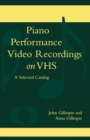 Piano Performance Video Recordings on VHS : A Selected Catalog - Book
